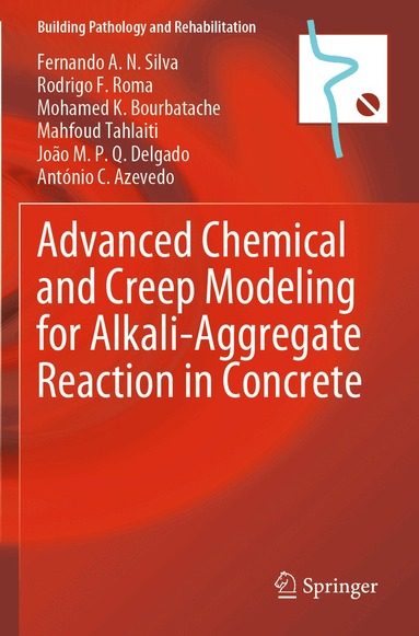 Fernando A. N. Silva, Rodrigo F. Roma, Mohamed K. Bourbatache, Mahfoud Tahlaiti, João M. P. Q. Delgado, António C. Azevedo - Advanced Chemical and Creep Modeling for Alkali-Aggregate Reaction in Concrete, Häftad
