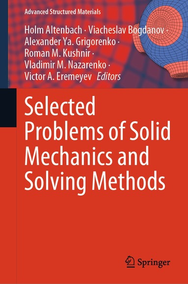 Holm Altenbach, Viacheslav Bogdanov, Alexander Ya. Grigorenko, Roman M. Kushnir, Vladimir M. Nazarenko, Victor A. Eremeyev - Selected Problems of Solid Mechanics and Solving Methods, Inbunden