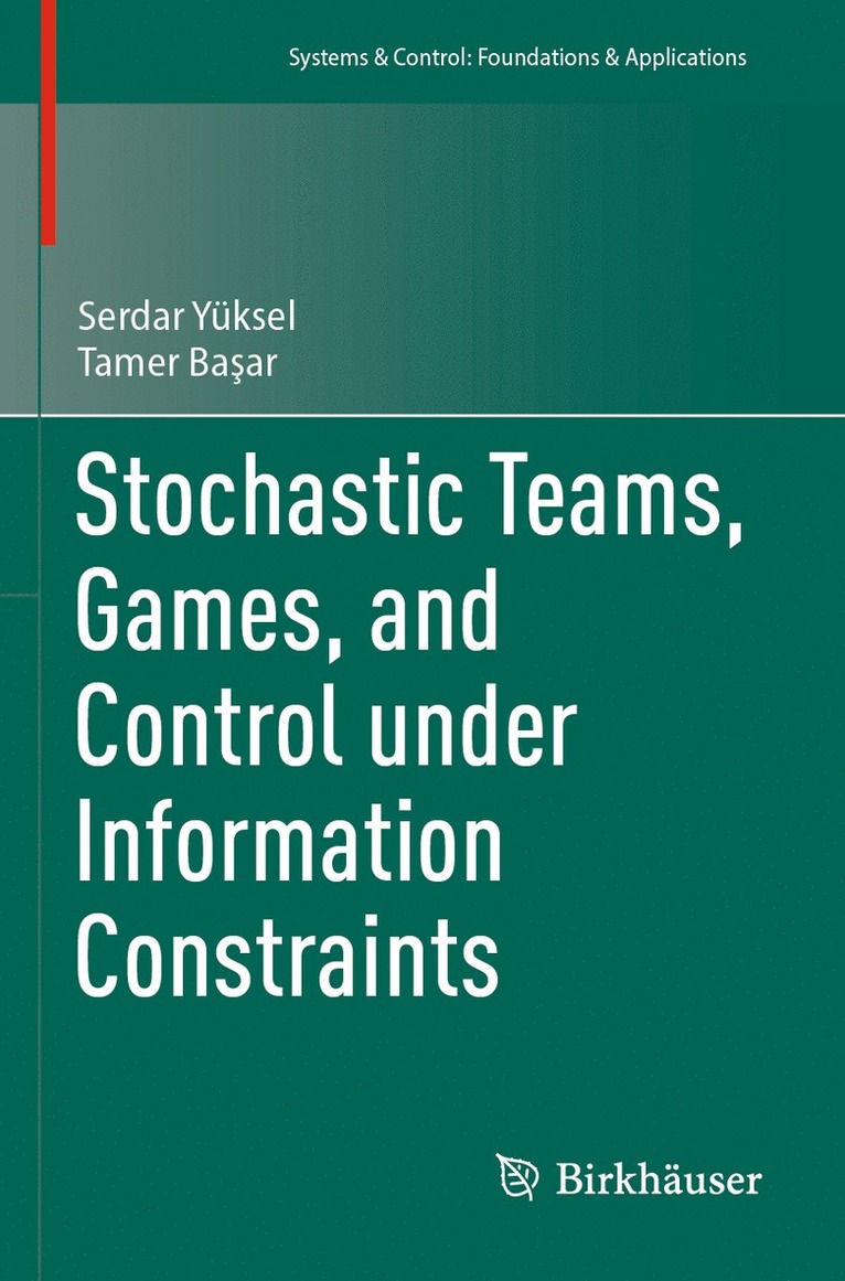 Serdar Yüksel, Tamer Başar, Tamer Ba&#351;ar, Tamer Ba¿ar - Stochastic Teams, Games, and Control under Information Constraints, Häftad