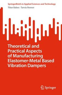 bokomslag Theoretical and Practical Aspects of Manufacturing Elastomer-Metal Based Vibration Dampers