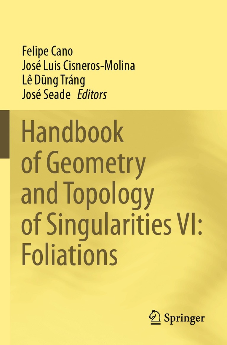 Felipe Cano, José Luis Cisneros-Molina, Lê Dũng Tráng, José Seade, Lê D¿ng Tráng - Handbook of Geometry and Topology of Singularities VI: Foliations, Häftad