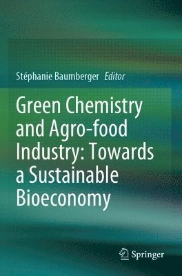 Green Chemistry and Agro-food Industry: Towards a Sustainable Bioeconomy 1