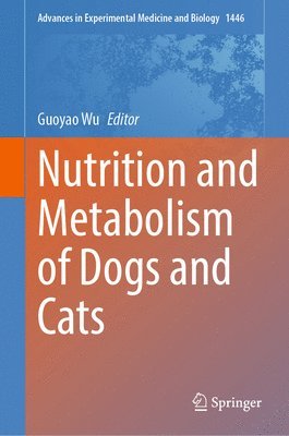 Guoyao Wu - Nutrition and Metabolism of Dogs and Cats, Inbunden