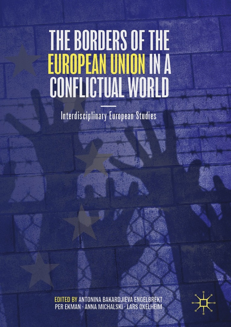 Antonina Bakardjieva Engelbrekt, Per Ekman, Anna Michalski, Lars Oxelheim - Borders of the European Union in a Conflictual World, Häftad