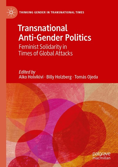 Aiko Holvikivi, Billy Holzberg, Tomás Ojeda - Transnational Anti-Gender Politics, Inbunden