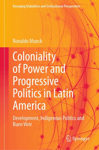 Ronaldo Munck - Coloniality of Power and Progressive Politics in Latin America, Inbunden