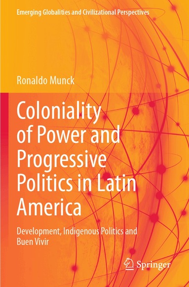 Ronaldo Munck - Coloniality of Power and Progressive Politics in Latin America, Häftad