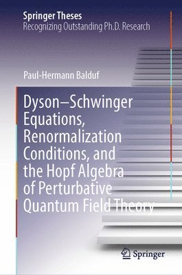 DysonSchwinger Equations, Renormalization Conditions, and the Hopf Algebra of Perturbative Quantum Field Theory 1