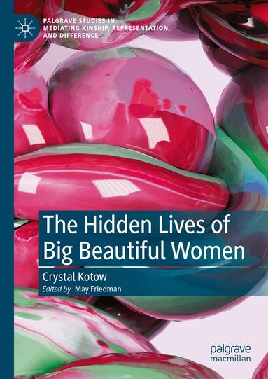 Crystal Kotow, May Friedman - Hidden Lives of Big Beautiful Women, Inbunden