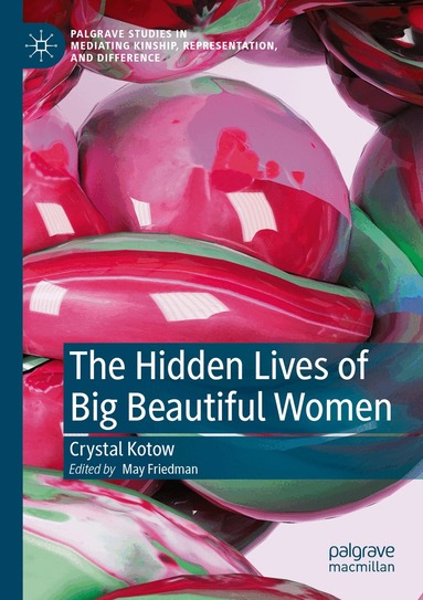 Crystal Kotow, May Friedman - Hidden Lives of Big Beautiful Women, Häftad