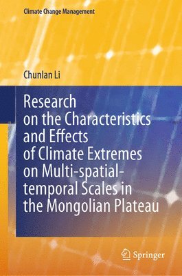 bokomslag Research on the Characteristics and Effects of Climate Extremes on Multi-spatial-temporal Scales in the Mongolian Plateau
