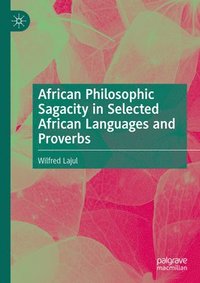 bokomslag African Philosophic Sagacity in Selected African Languages and Proverbs