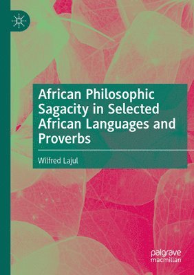 bokomslag African Philosophic Sagacity in Selected African Languages and Proverbs