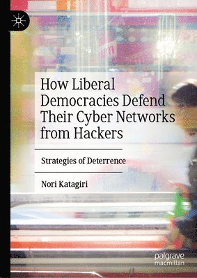 bokomslag How Liberal Democracies Defend Their Cyber Networks from Hackers