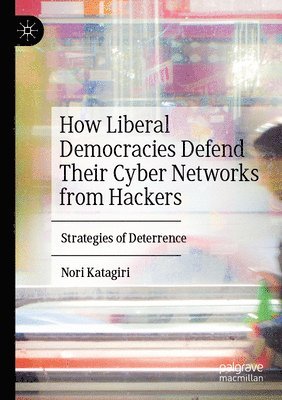 bokomslag How Liberal Democracies Defend Their Cyber Networks from Hackers