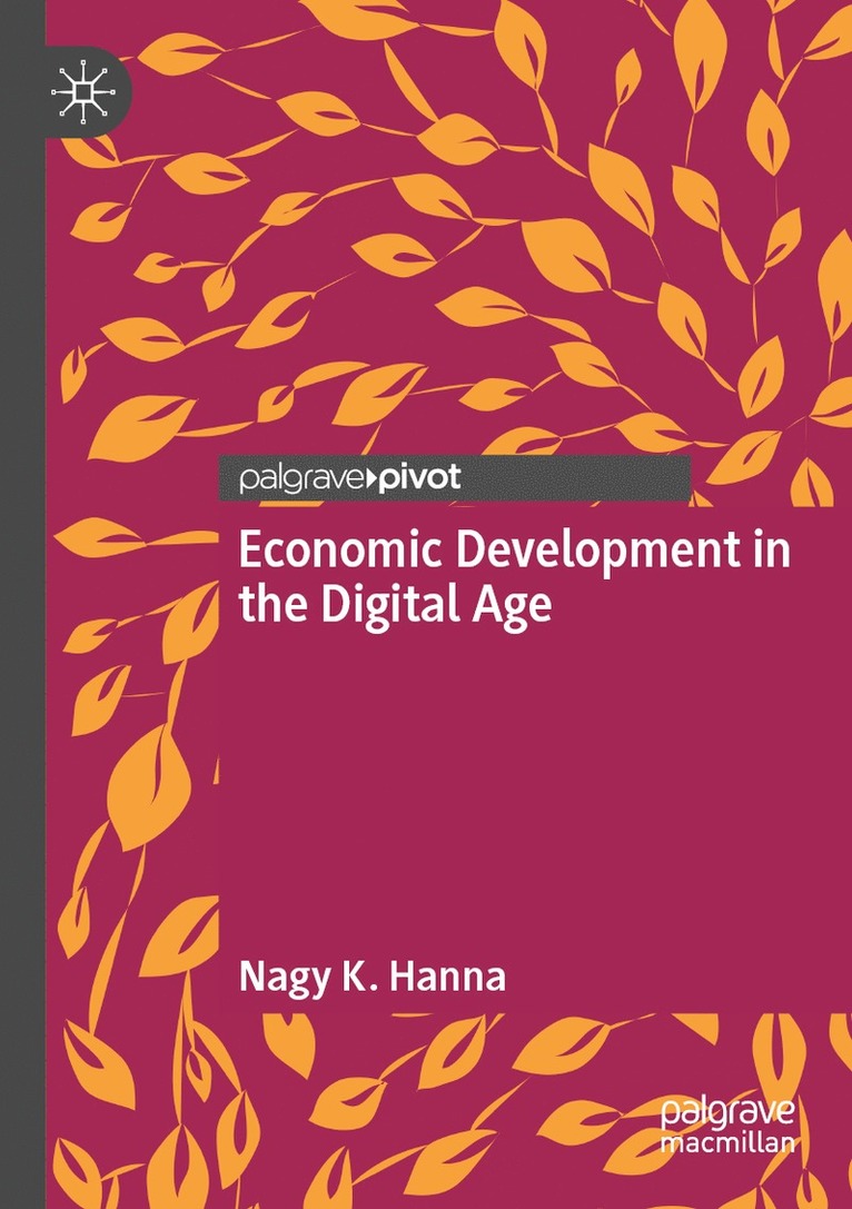 Nagy K. Hanna - Economic Development in the Digital Age, Häftad