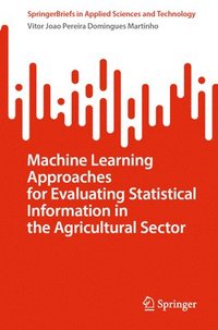 bokomslag Machine Learning Approaches for Evaluating Statistical Information in the Agricultural Sector