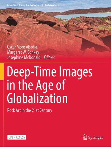 Oscar Moro Abadía, Margaret W. Conkey, Josephine McDonald - Deep-Time Images in the Age of Globalization, Häftad