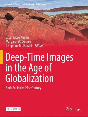 Oscar Moro Abadía, Margaret W. Conkey, Josephine McDonald, Oscar Moro Abadia - Deep-Time Images in the Age of Globalization, Häftad