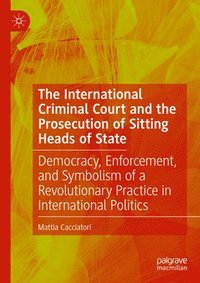 bokomslag The International Criminal Court and the Prosecution of Sitting Heads of State