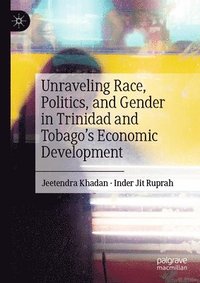 bokomslag Unraveling Race, Politics, and Gender in Trinidad and Tobago's Economic Development