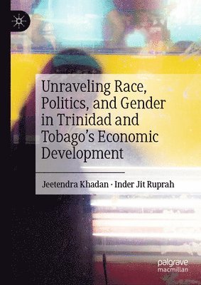 bokomslag Unraveling Race, Politics, and Gender in Trinidad and Tobago's Economic Development