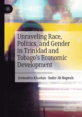 bokomslag Unraveling Race, Politics, and Gender in Trinidad and Tobago's Economic Development