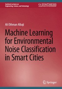 bokomslag Machine Learning for Environmental Noise Classification in Smart Cities