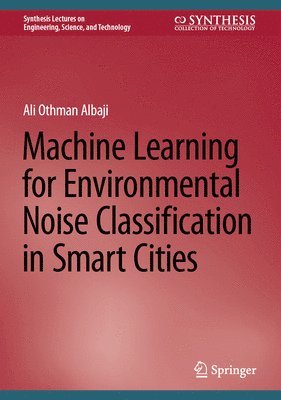 Machine Learning for Environmental Noise Classification in Smart Cities 1