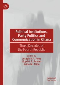 bokomslag Political Institutions, Party Politics and Communication in Ghana