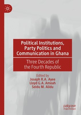 Political Institutions, Party Politics and Communication in Ghana 1