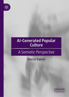 Marcel Danesi - AI-Generated Popular Culture, Inbunden