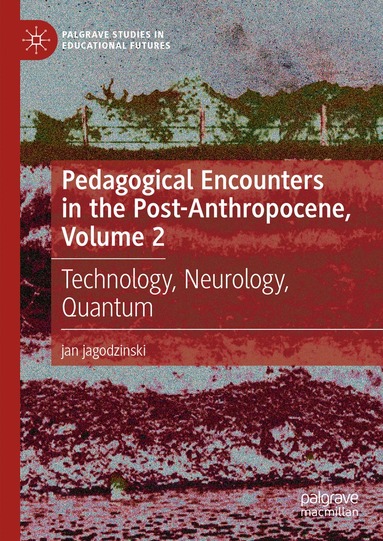jan jagodzinski - Pedagogical Encounters in the Post-Anthropocene, Volume 2, Inbunden