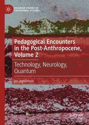 Pedagogical Encounters in the Post-Anthropocene, Volume 2 1