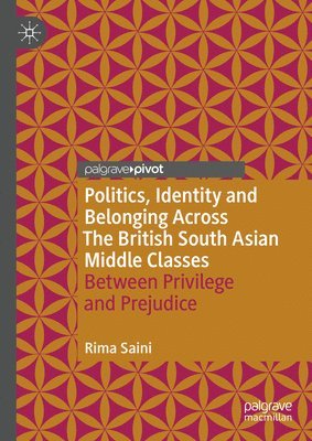 bokomslag Politics, Identity and Belonging Across The British South Asian Middle Classes