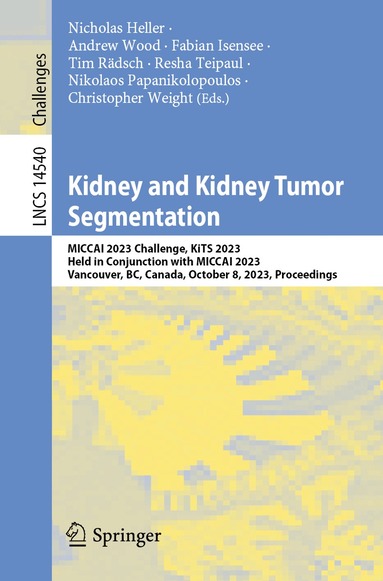 Nicholas Heller, Andrew Wood, Fabian Isensee, Tim Rädsch, Resha Teipaul, Nikolaos Papanikolopoulos, Christopher Weight - Kidney and Kidney Tumor Segmentation, Häftad