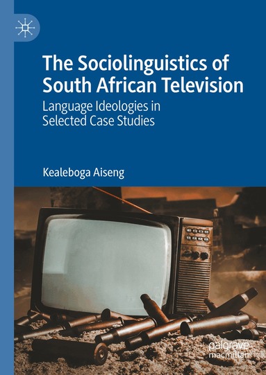 Kealeboga Aiseng - Sociolinguistics of South African Television, Inbunden