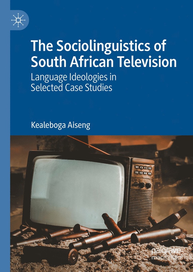Kealeboga Aiseng - Sociolinguistics of South African Television, Inbunden