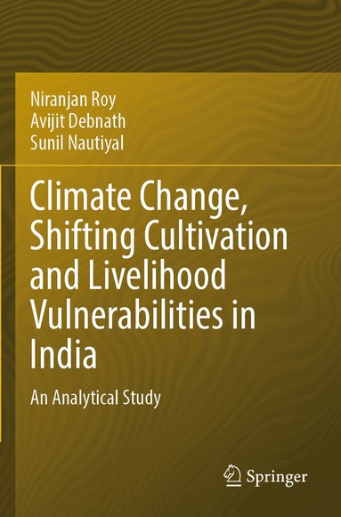Niranjan Roy, Avijit Debnath, Sunil Nautiyal - Climate Change, Shifting Cultivation and Livelihood Vulnerabilities in India, Häftad