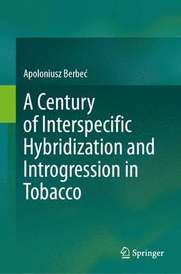 bokomslag A Century of Interspecific Hybridization and Introgression in Tobacco