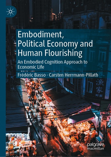 Frédéric Basso, Carsten Herrmann-Pillath - Embodiment, Political Economy and Human Flourishing, Inbunden