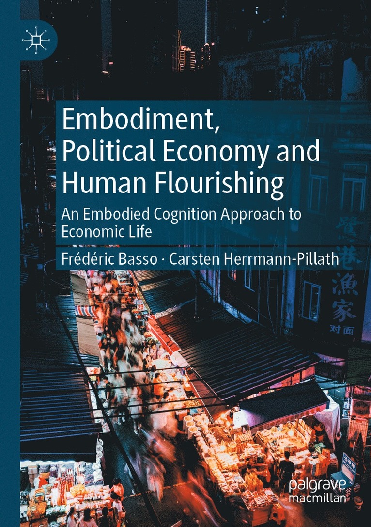 Frédéric Basso, Carsten Herrmann-Pillath, Frederic Basso - Embodiment, Political Economy and Human Flourishing, Häftad