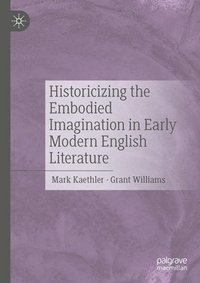bokomslag Historicizing the Embodied Imagination in Early Modern English Literature