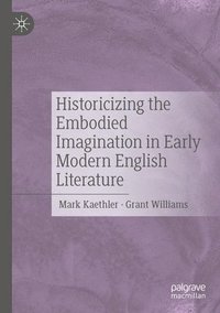 bokomslag Historicizing the Embodied Imagination in Early Modern English Literature