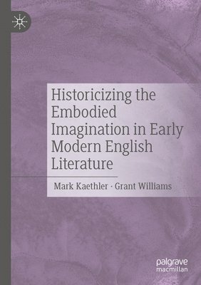 bokomslag Historicizing the Embodied Imagination in Early Modern English Literature