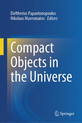 Eleftherios Papantonopoulos, Nikolaos Mavromatos - Compact Objects in the Universe, Inbunden