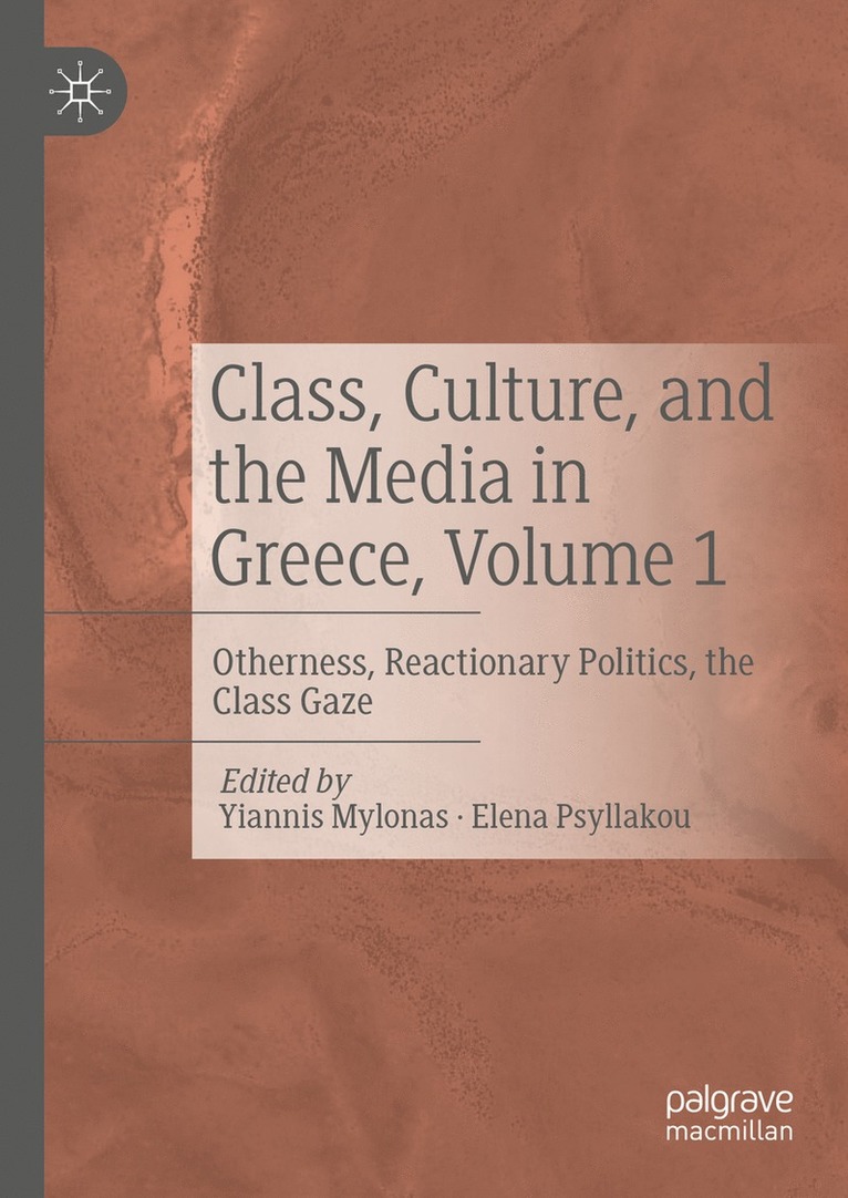 Yiannis Mylonas, Elena Psyllakou - Class, Culture, and the Media in Greece, Volume 1, Inbunden