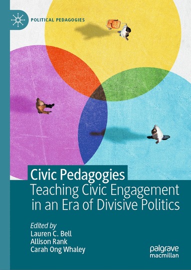 Lauren C. Bell, Allison Rank, Carah Ong Whaley - Civic Pedagogies: Teaching Civic Engagement in an Era of Divisive Politics, Inbunden