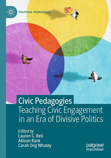 Lauren C. Bell, Allison Rank, Carah Ong Whaley - Civic Pedagogies: Teaching Civic Engagement in an Era of Divisive Politics, Häftad