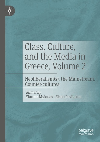 Yiannis Mylonas, Elena Psyllakou - Class, Culture, and the Media in Greece, Volume 2, Inbunden